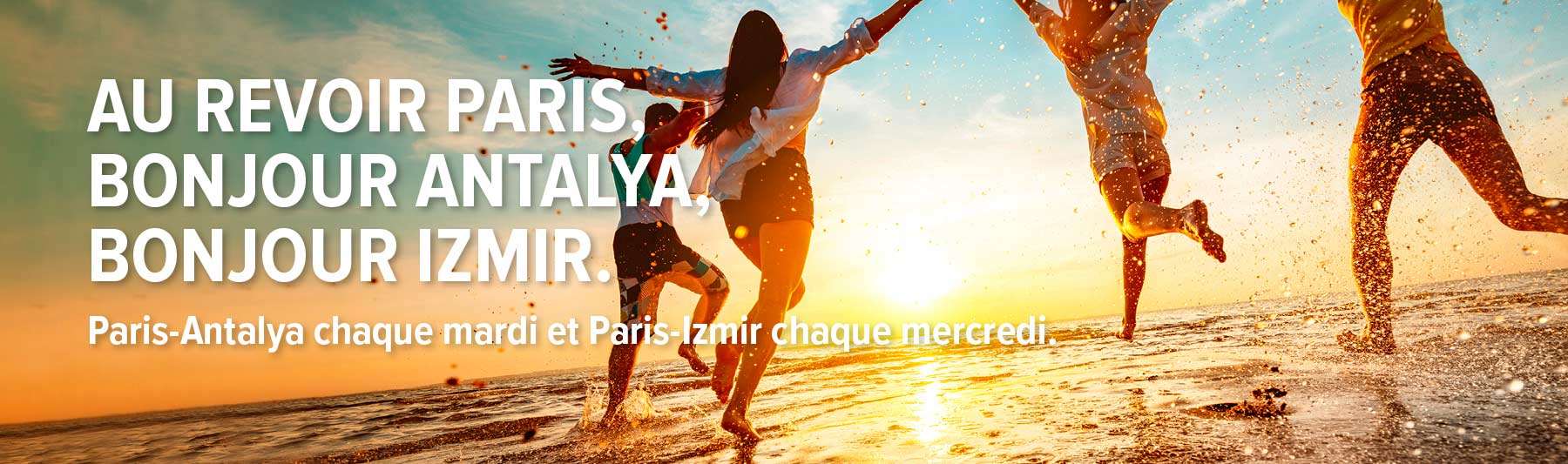 Bye Paris, hello Antalya, hello Izmir